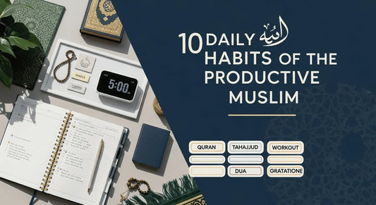 10 daily habits of the productive Muslim – build barakah and discipline with an Islamic planner