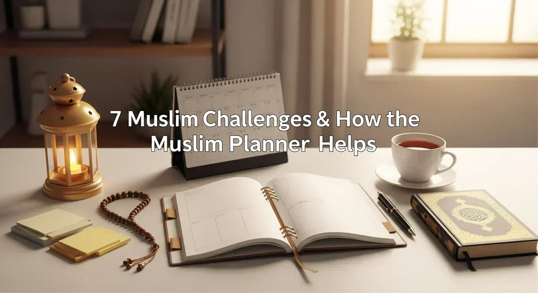 7 Muslim Challenges & How the Muslim Planner Helps