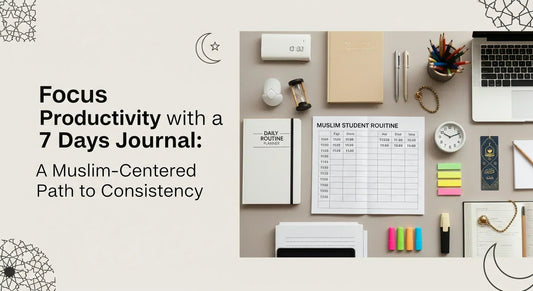 Focus Productivity with a 7 Days Journal for Muslims