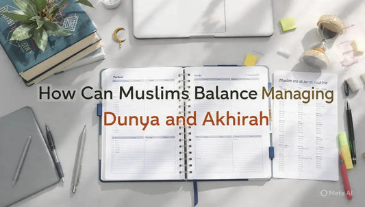 How Can Muslims Balance Managing Dunya and Akhirah? - Muslim Planner