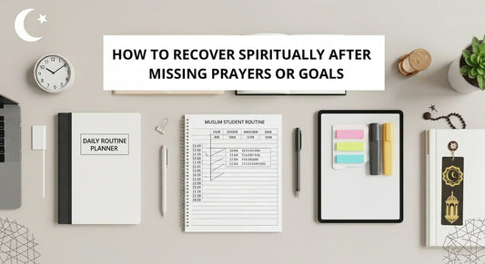How to Recover Spiritually After Missing Prayers or Goals - Muslim Planner
