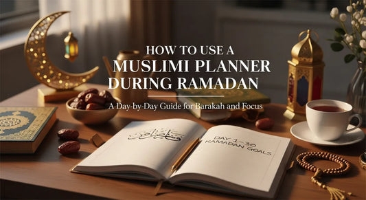 How to Use Muslim Planner During Ramadan: Day-by-Day Guide