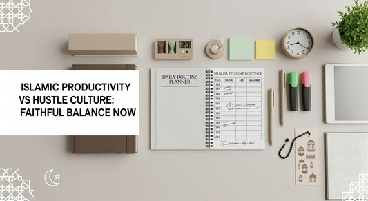 Islamic Productivity vs Hustle Culture: Faithful Balance Now - Muslim Planner