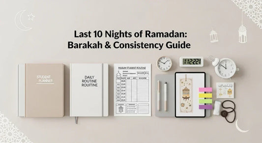 Last 10 Nights of Ramadan: Barakah & Consistency Guide - Muslim Planner