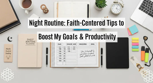 Night Routine: Faith-Centered Tips to Boost My Goals & Productivity - Muslim Planner