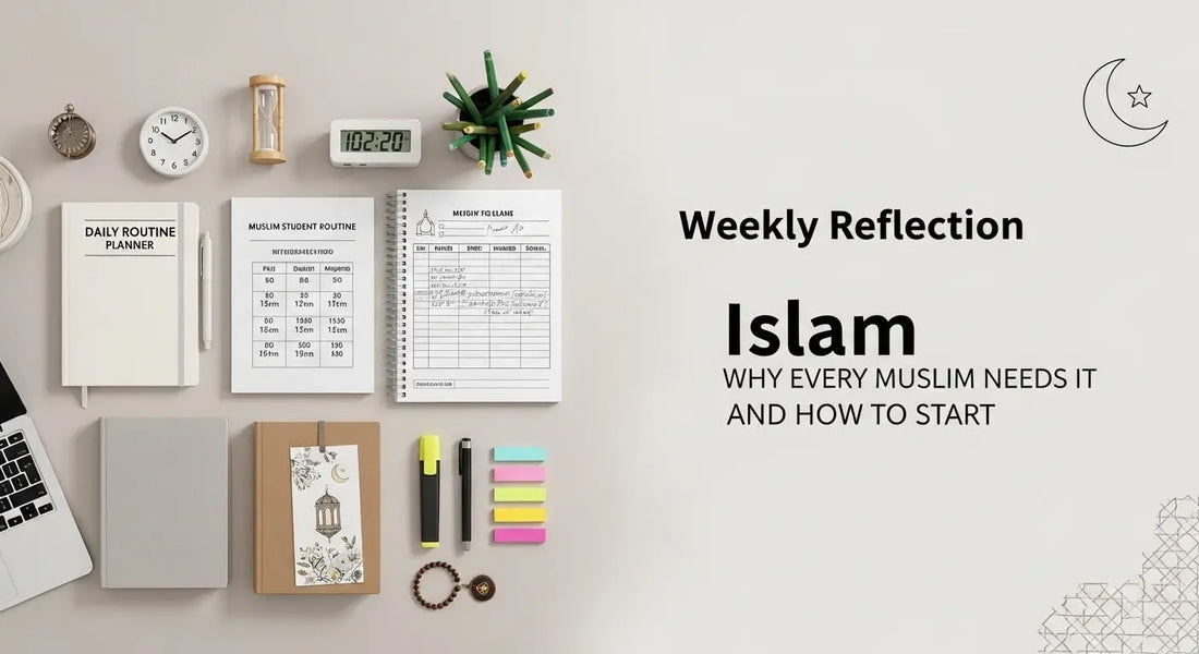 Weekly Reflection Islam Why Every Muslim Needs It and How to Start - Muslim Planner