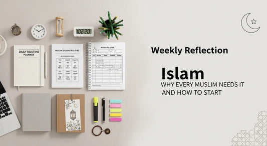 Weekly Reflection Islam Why Every Muslim Needs It and How to Start - Muslim Planner