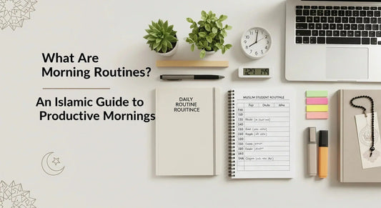 What Are Morning Routines? An Islamic Guide to Productive Mornings - Muslim Planner