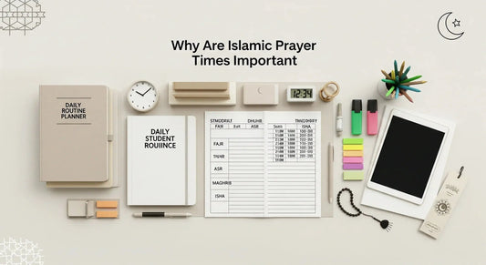 Why Are Islamic Prayer Times Important? - Muslim Planner